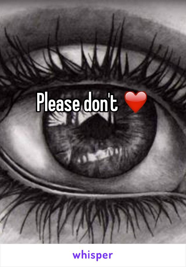 Please don't ❤️