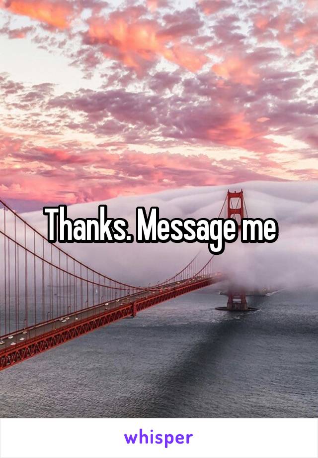 Thanks. Message me