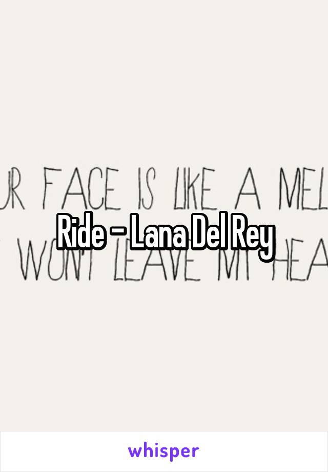 Ride - Lana Del Rey