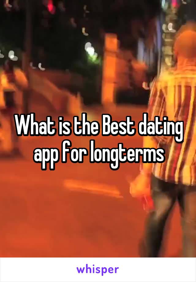 What is the Best dating app for longterms