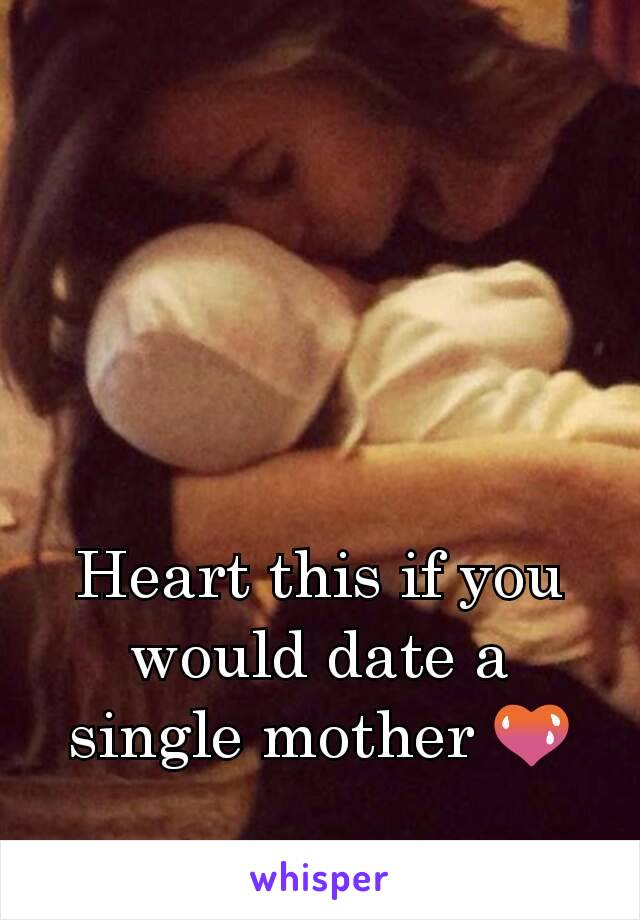 Heart this if you would date a single mother 💚