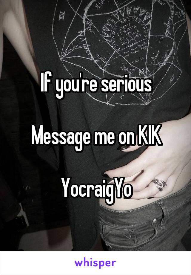 If you're serious

Message me on KIK

YocraigYo