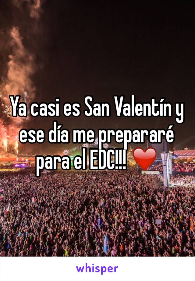 Ya casi es San Valentín y ese día me prepararé para el EDC!!! ❤️