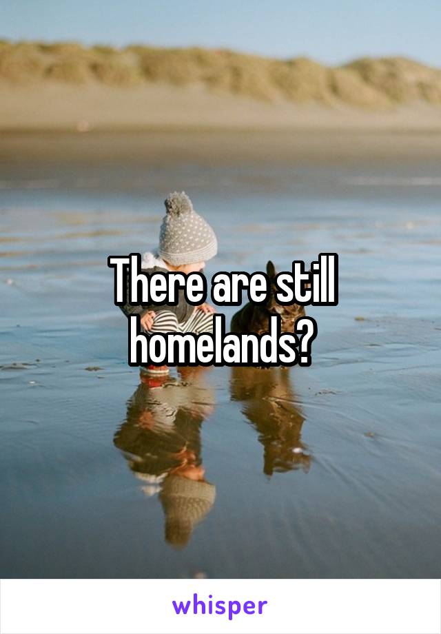 There are still homelands?