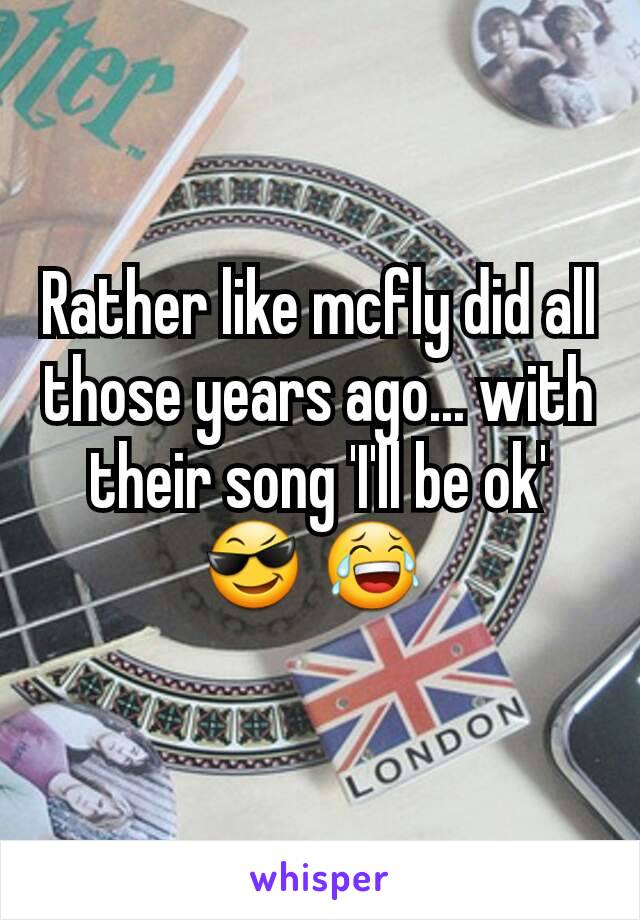 Rather like mcfly did all those years ago... with their song 'I'll be ok' 😎 😂 