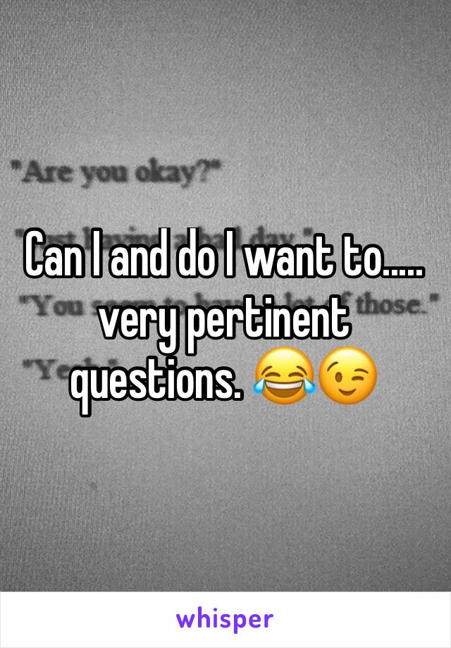 Can I and do I want to..... very pertinent questions. 😂😉