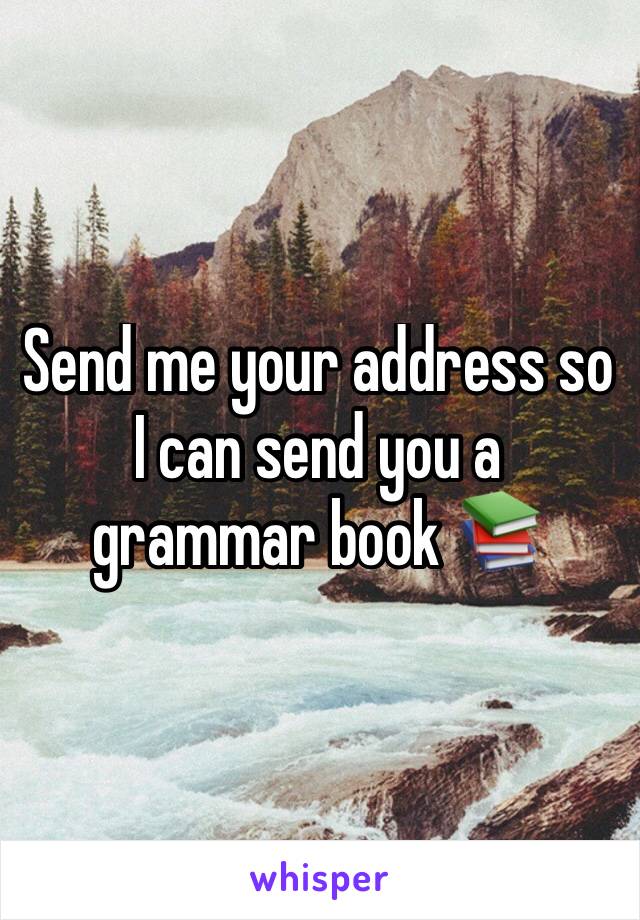 Send me your address so I can send you a grammar book 📚 