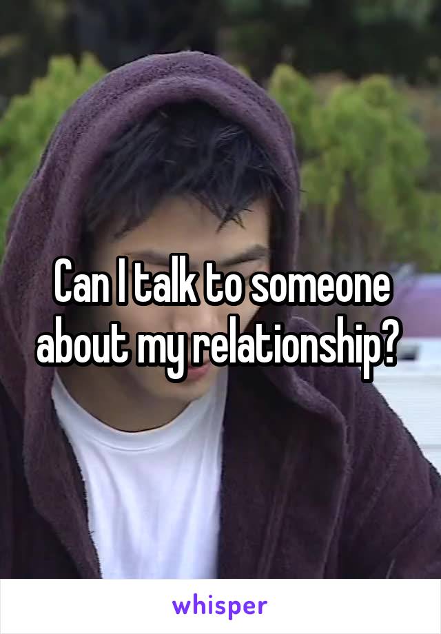 Can I talk to someone about my relationship? 