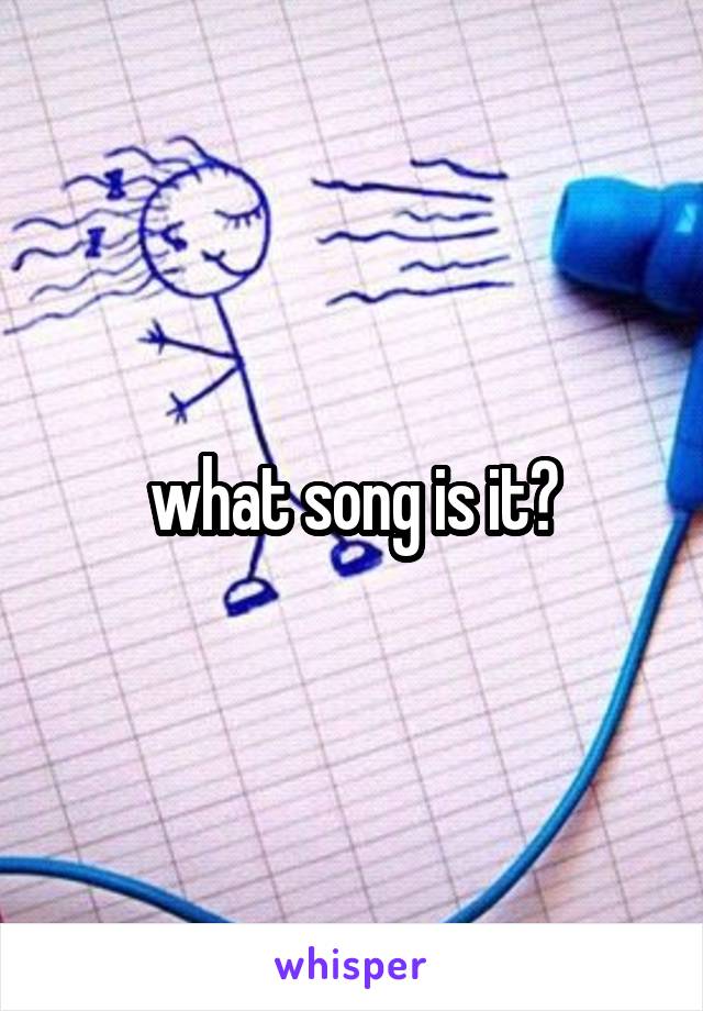 what song is it?