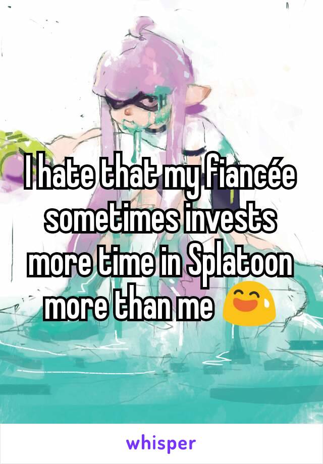 I hate that my fiancée sometimes invests more time in Splatoon more than me 😅