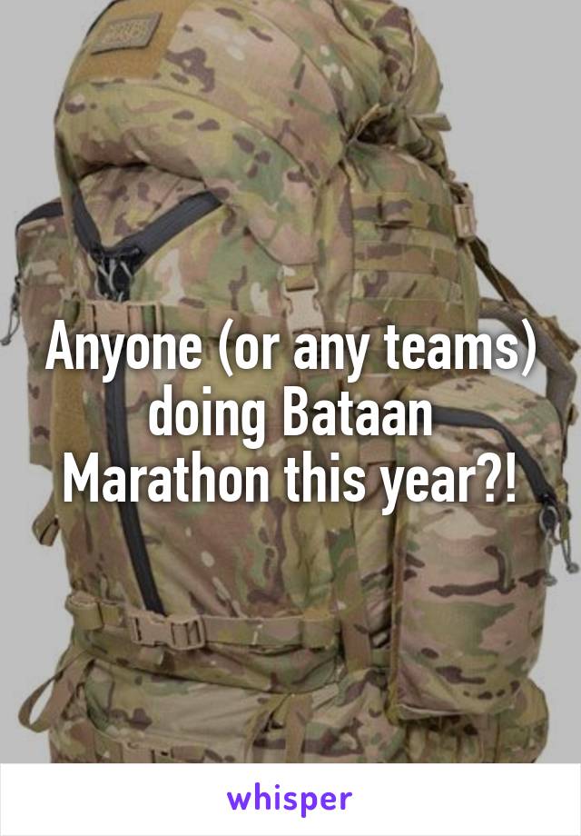 Anyone (or any teams) doing Bataan Marathon this year?!