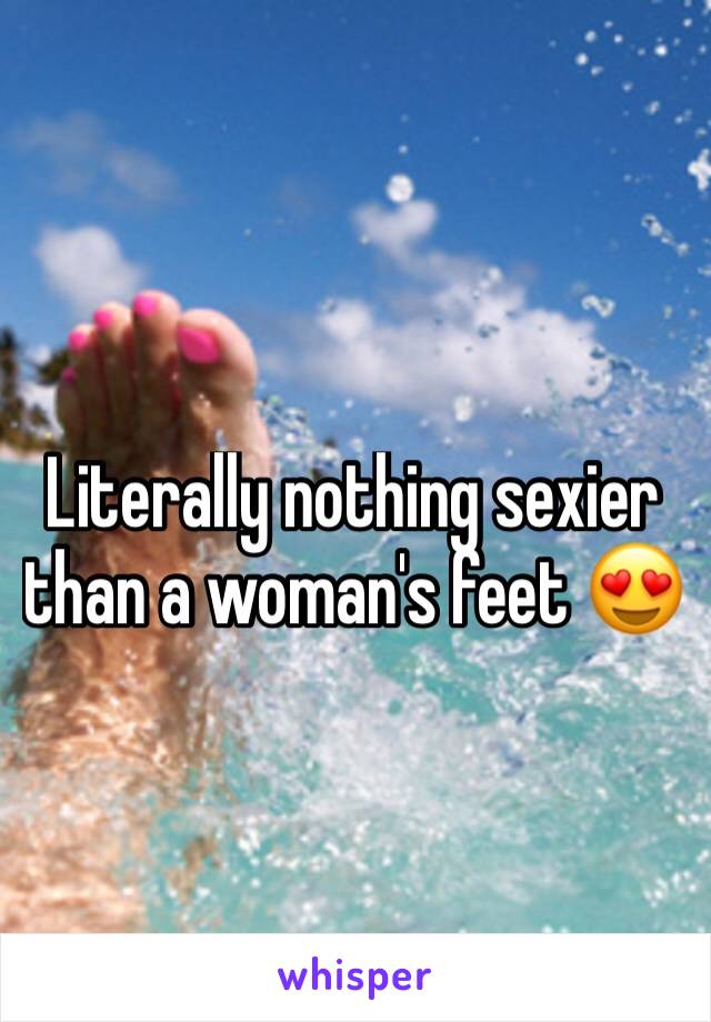 Literally nothing sexier than a woman's feet 😍