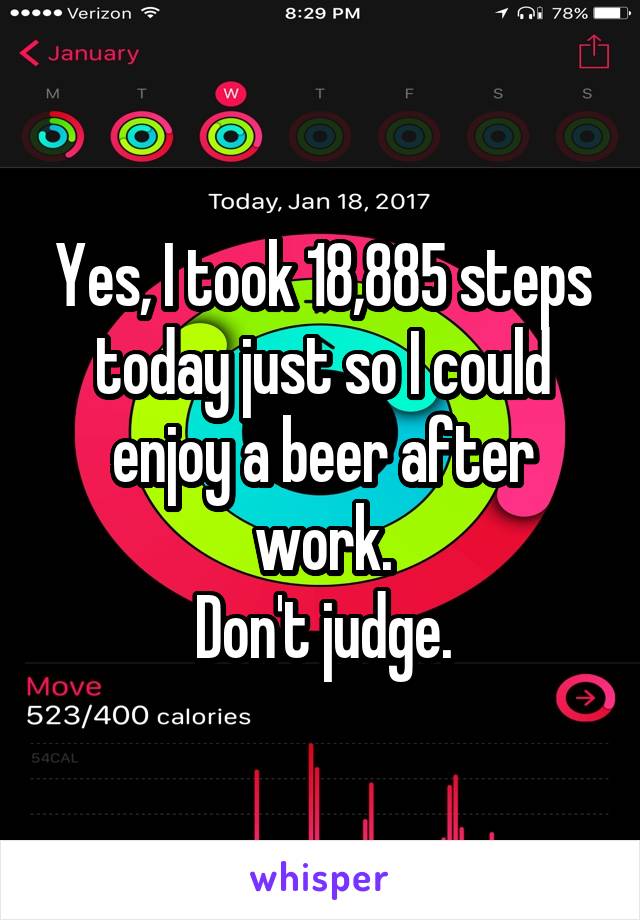 Yes, I took 18,885 steps today just so I could enjoy a beer after work.
Don't judge.