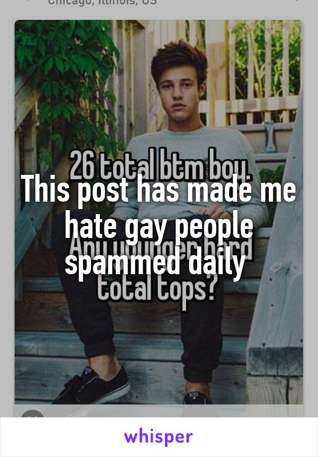 This post has made me hate gay people spammed daily 