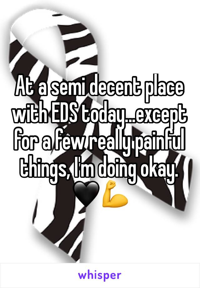 At a semi decent place with EDS today...except for a few really painful things, I'm doing okay. 🖤💪