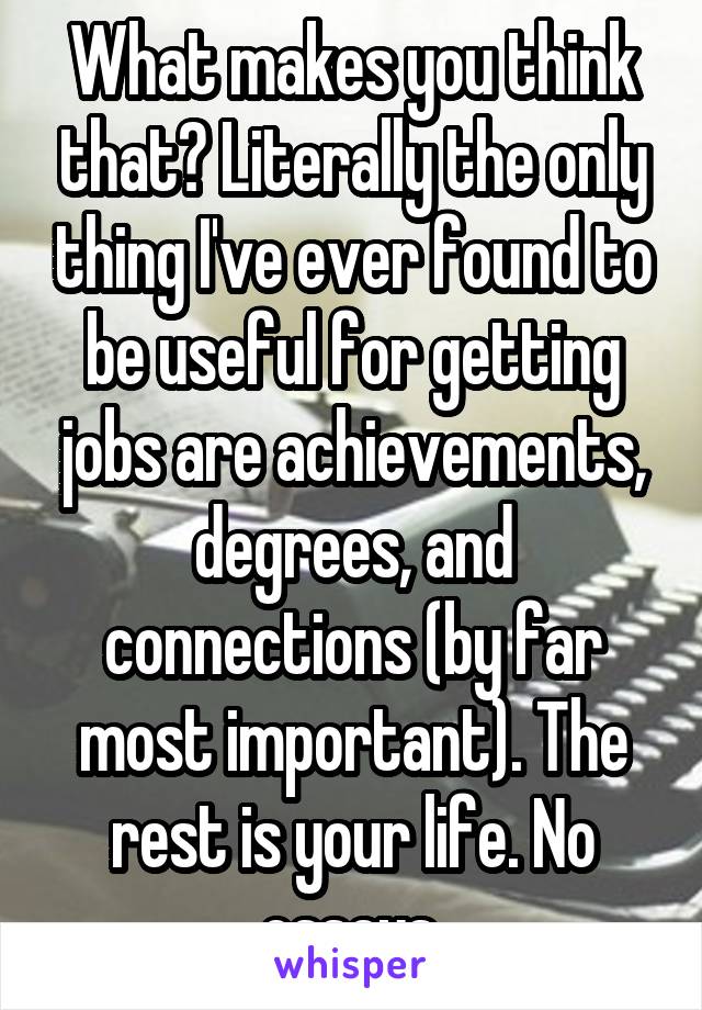 What makes you think that? Literally the only thing I've ever found to be useful for getting jobs are achievements, degrees, and connections (by far most important). The rest is your life. No essays.