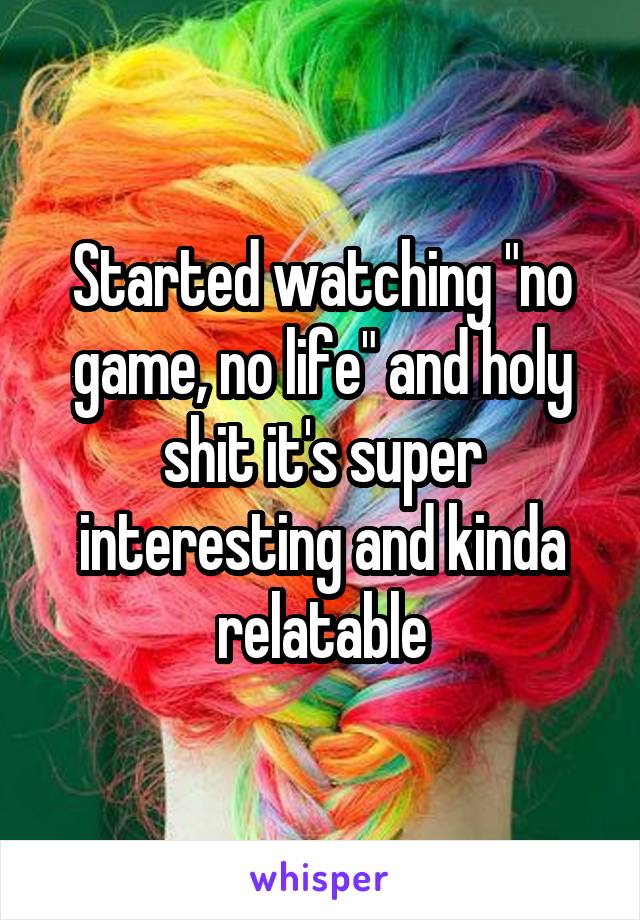 Started watching "no game, no life" and holy shit it's super interesting and kinda relatable