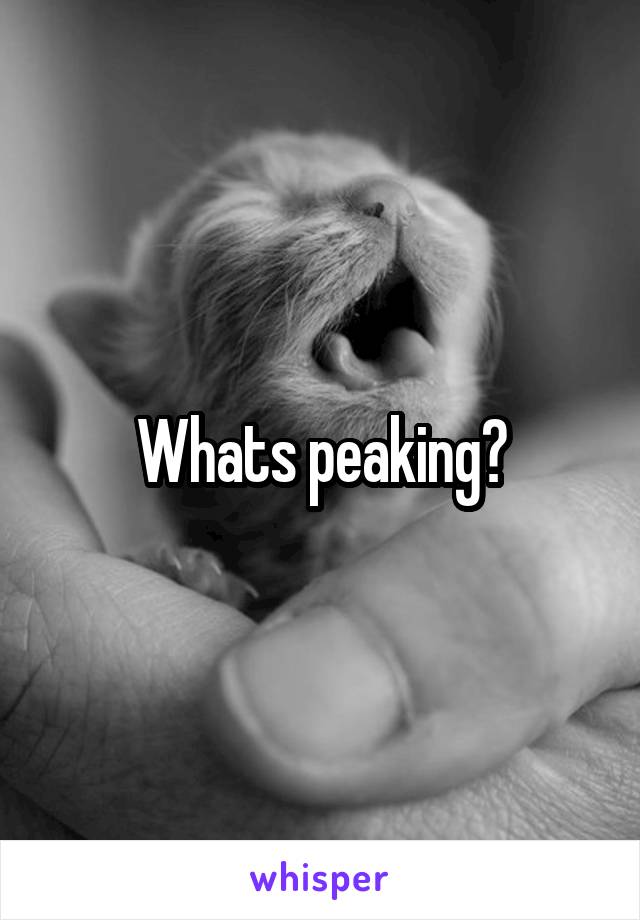 Whats peaking?