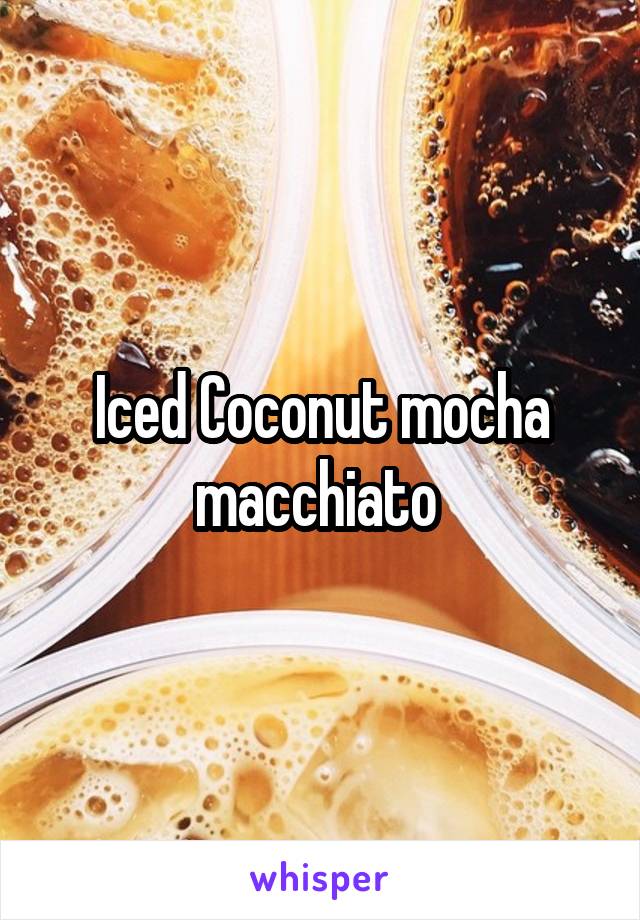 Iced Coconut mocha macchiato 
