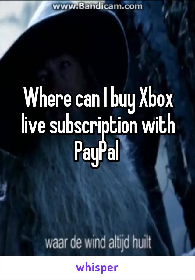 Where can I buy Xbox live subscription with PayPal 
