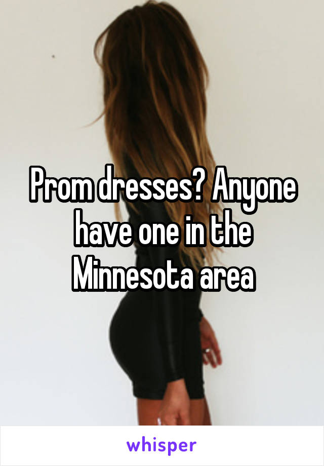 Prom dresses? Anyone have one in the Minnesota area