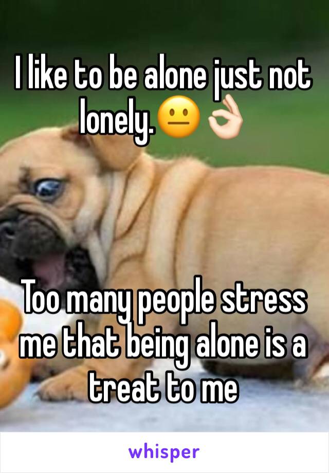 I like to be alone just not lonely.😐👌🏻



Too many people stress me that being alone is a treat to me