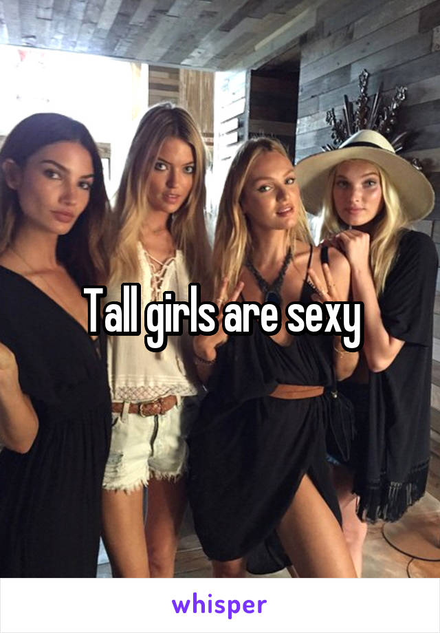 Tall girls are sexy