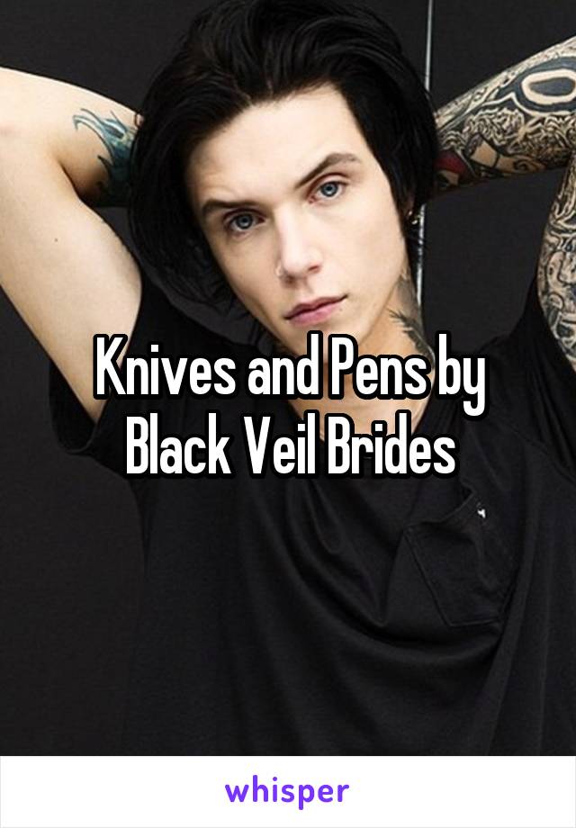 Knives and Pens by Black Veil Brides