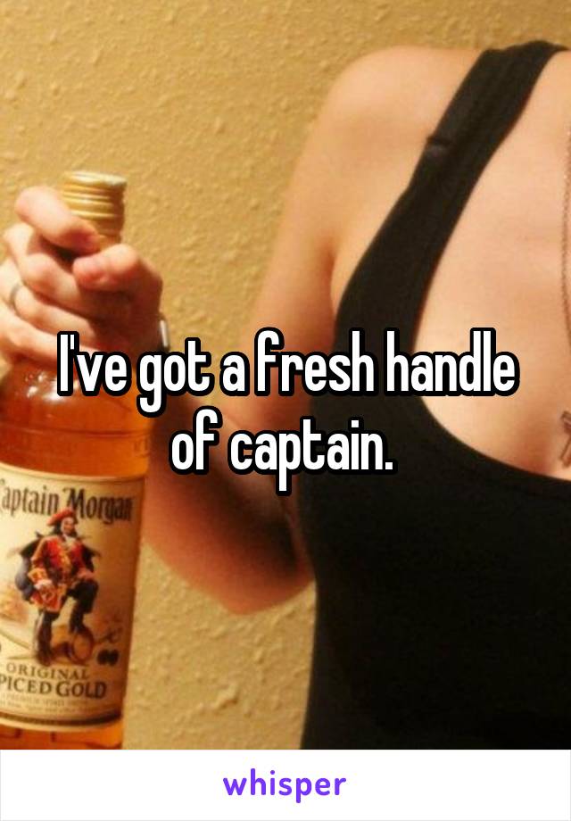 I've got a fresh handle of captain. 