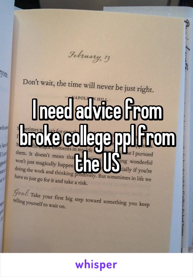 I need advice from broke college ppl from the US