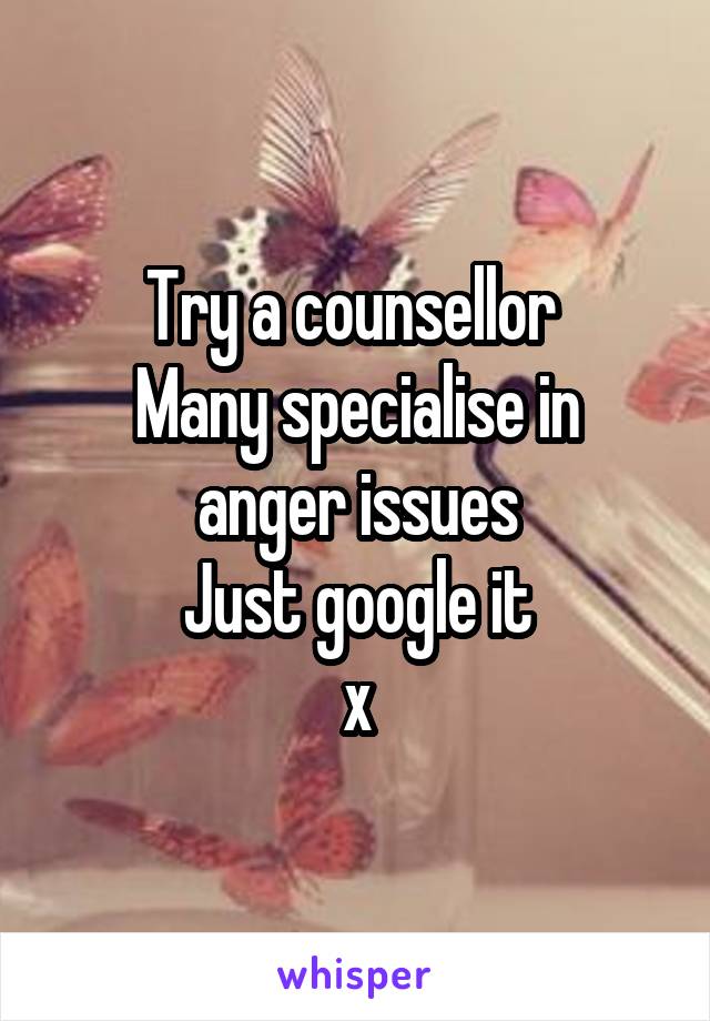 Try a counsellor 
Many specialise in anger issues
Just google it
x