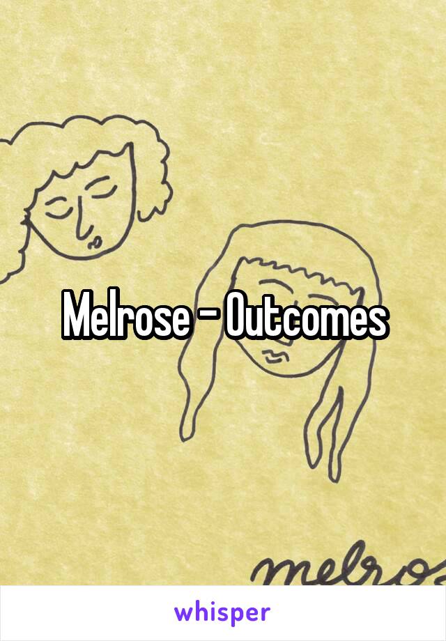 Melrose - Outcomes