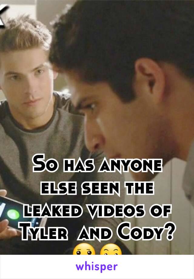 


So has anyone else seen the leaked videos of Tyler  and Cody?😐😶