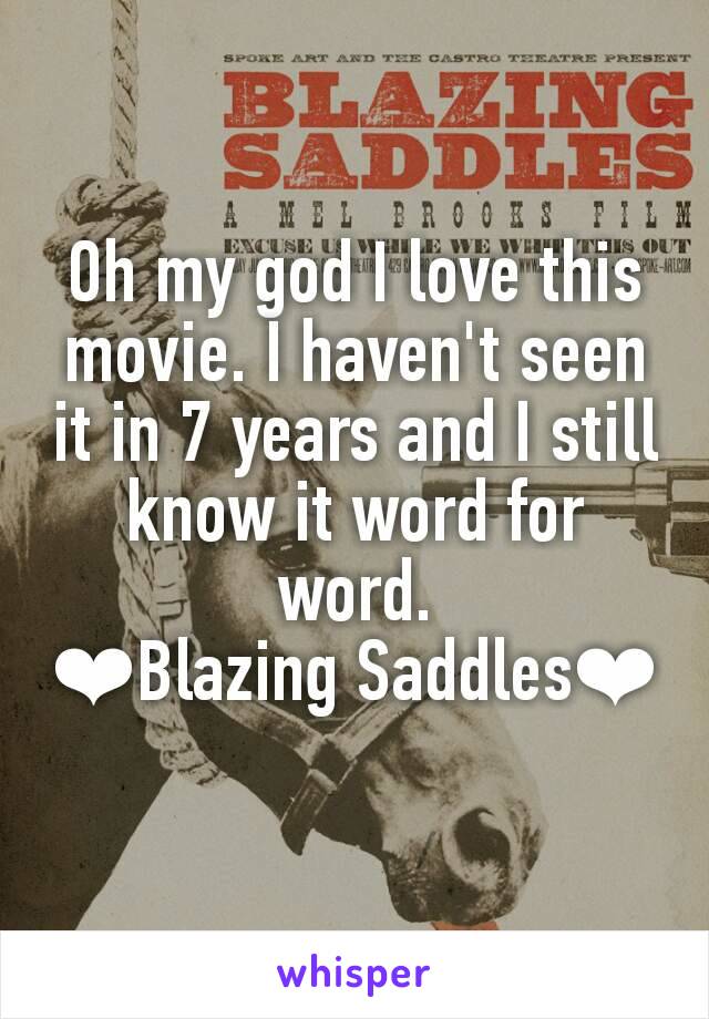 Oh my god I love this movie. I haven't seen it in 7 years and I still know it word for word.
❤Blazing Saddles❤