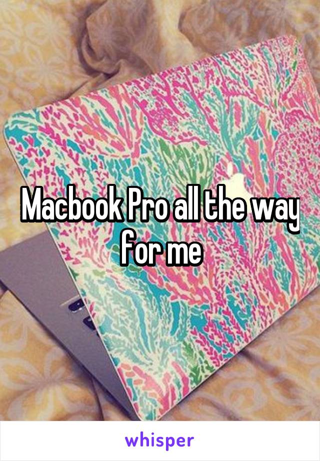 Macbook Pro all the way for me