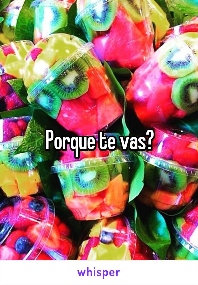 Porque te vas?