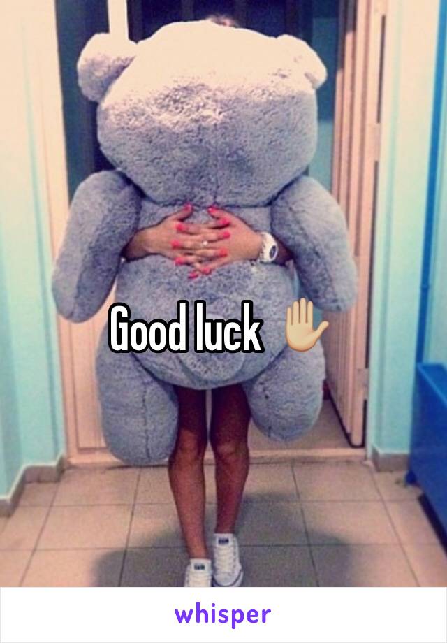 Good luck ✋🏼