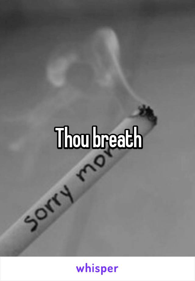 Thou breath