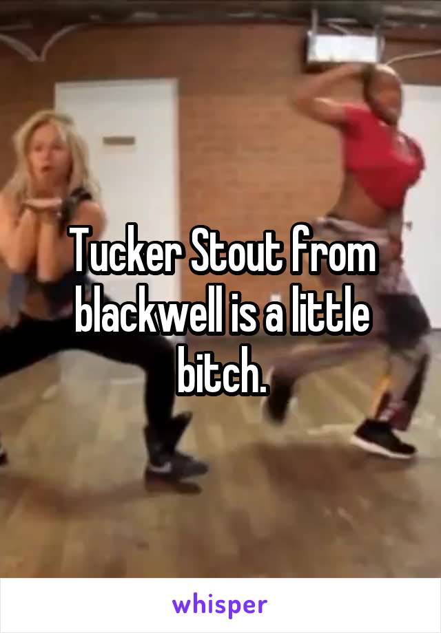 Tucker Stout from blackwell is a little bitch.