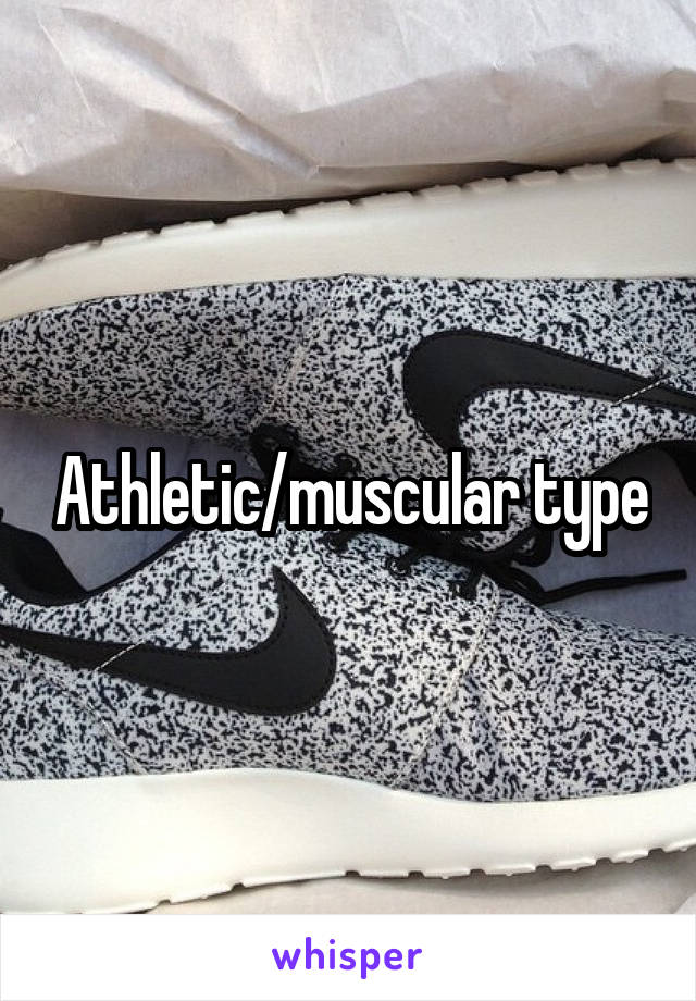 Athletic/muscular type