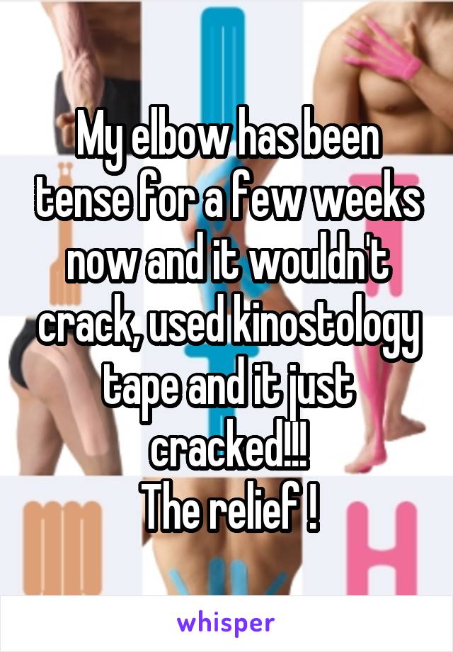 My elbow has been tense for a few weeks now and it wouldn't crack, used kinostology tape and it just cracked!!!
The relief !