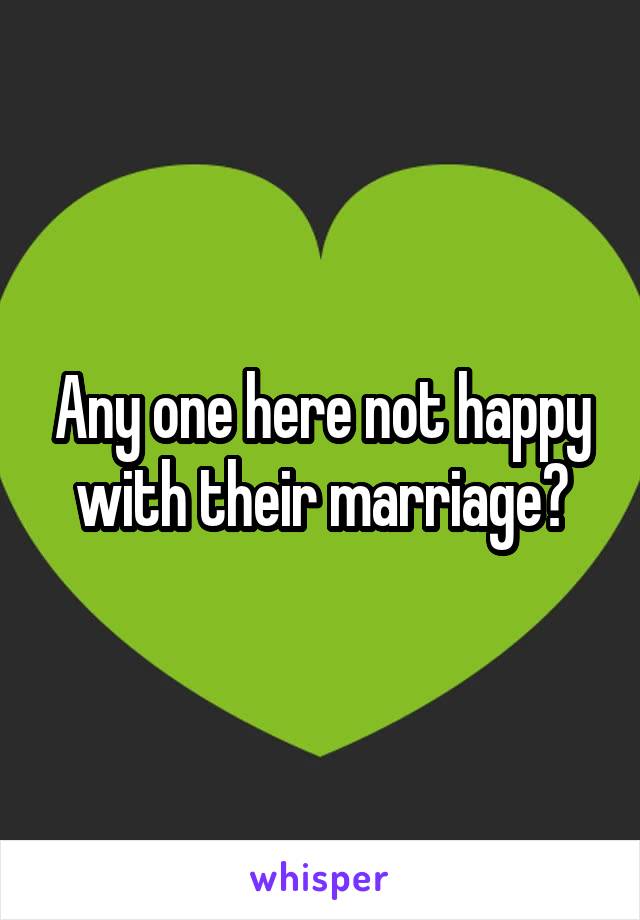 Any one here not happy with their marriage?