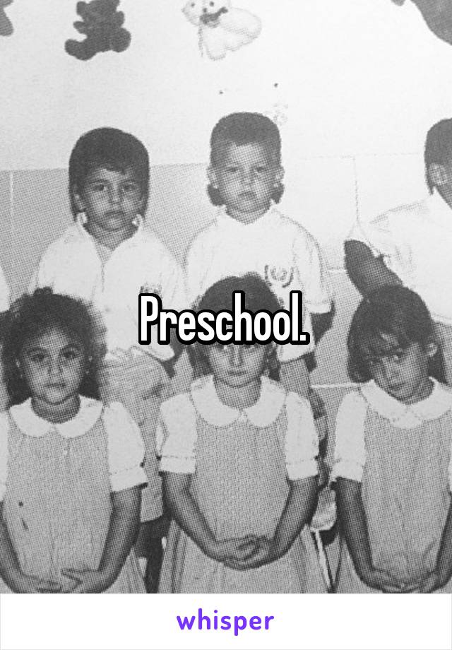 Preschool. 