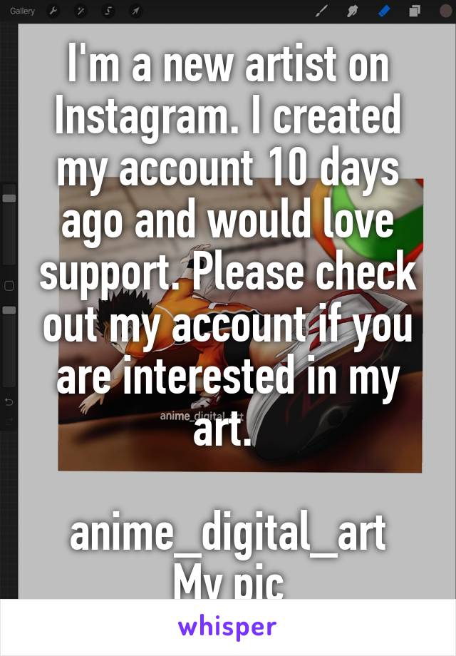 I'm a new artist on Instagram. I created my account 10 days ago and would love support. Please check out my account if you are interested in my art. 

anime_digital_art
My pic