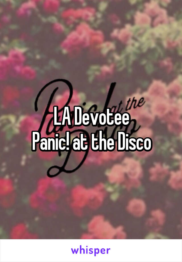 LA Devotee
Panic! at the Disco