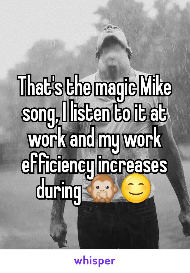 That's the magic Mike song, I listen to it at work and my work efficiency increases during 🙊😊