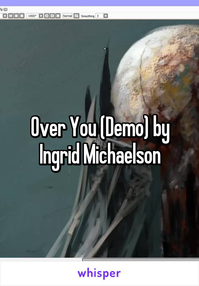 Over You (Demo) by Ingrid Michaelson