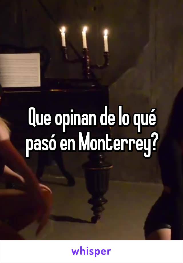 Que opinan de lo qué pasó en Monterrey?