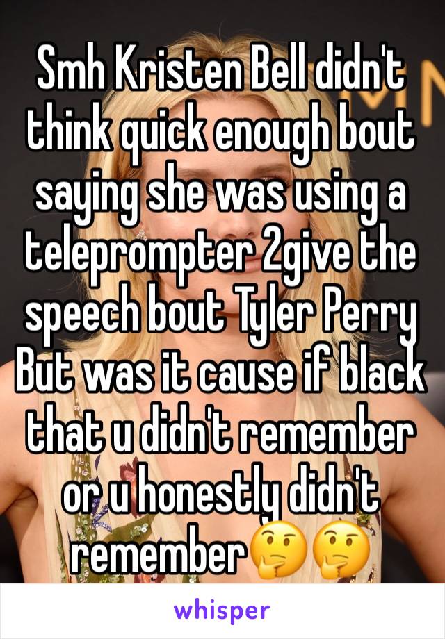 Smh Kristen Bell didn't think quick enough bout saying she was using a teleprompter 2give the speech bout Tyler Perry
But was it cause if black that u didn't remember or u honestly didn't remember🤔🤔