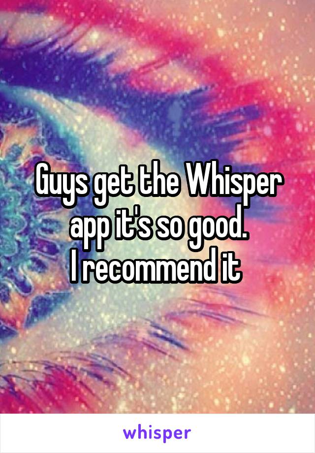 Guys get the Whisper app it's so good.
I recommend it 